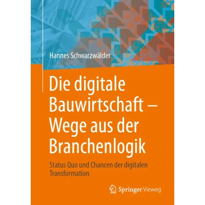Afbeelding van Die digitale Bauwirtschaft Wege aus der Branchenlogik: Status Quo und Chancen digitalen Transformation