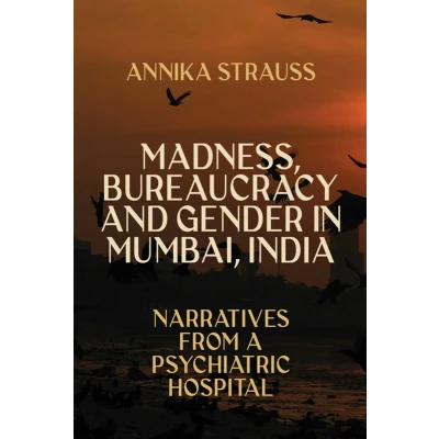 Afbeelding van Madness, Bureaucracy and Gender in Mumbai, India: Narratives from a Psychiatric Hospital