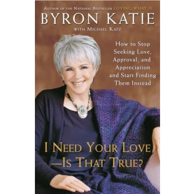 Afbeelding van I Need Your Love Is That True?: How to Stop Seeking Love, Approval, and Appreciation Start Finding Them Instead