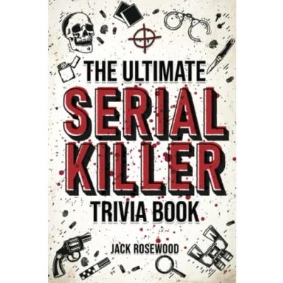 Afbeelding van The Ultimate Serial Killer Trivia Book: A Collection Of Fascinating Facts And Disturbing Details About Infamous Killers Their Horrific Crimes (Perfect True Crime Gift)