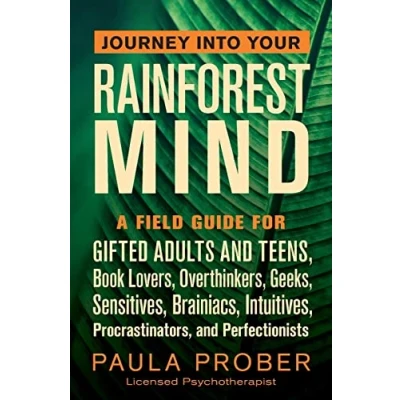 Afbeelding van Journey Into Your Rainforest Mind: A Field Guide for Gifted Adults and Teens, Book Lovers, Overthinkers, Geeks, Sensitives, Brainiacs, Intuitives, Procrastinators, Perfectionists