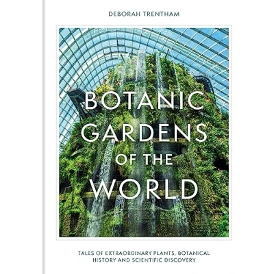Afbeelding van Botanic Gardens of the World: Tales extraordinary plants, botanical history and scientific discovery
