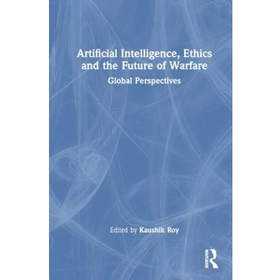 Afbeelding van Artificial Intelligence, Ethics and the Future of Warfare: Global Perspectives