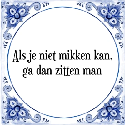Afbeelding van Als je niet mikken kan, ga dan zitten man Tegeltje + Spreuk