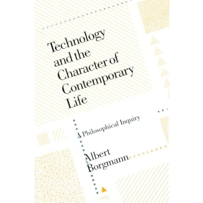 Afbeelding van Technology and the Character of Contemporary Life: A Philosophical Enquiry: Inquiry