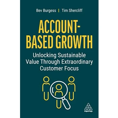 Afbeelding van Account Based Growth: Unlocking Sustainable Value Through Extraordinary Customer Focus