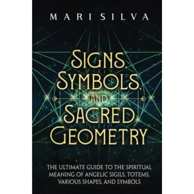 Afbeelding van Signs, Symbols, and Sacred Geometry: the Ultimate Guide to Spiritual Meaning of Angelic Sigils, Totems, Various Shapes, Symbols
