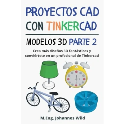 Afbeelding van Proyectos CAD con Tinkercad Modelos 3D Parte 2: Crea más diseños fantásticos y conviértete en un profesional de