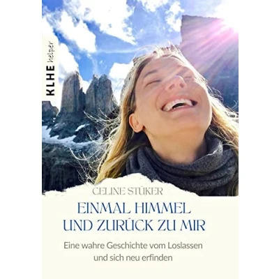 Afbeelding van Einmal Himmel und zurück zu mir: Eine wahre Geschichte von einer Reise um die Welt, Frau, vom stürzte der Kunst, das Leben ... fiel umarmen