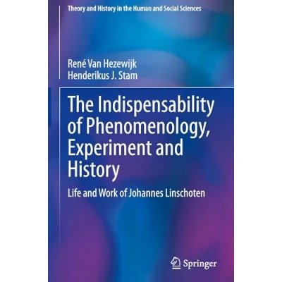 Afbeelding van The Indispensability of Phenomenology, Experiment and History: Life Work Johannes Linschoten