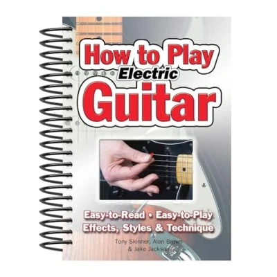 Afbeelding van How to Play Electric Guitar: Easy Read, Play; Effects, Styles &amp; Technique