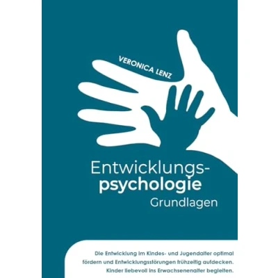 Afbeelding van Entwicklungspsychologie Grundlagen: Die Entwicklung im Kindes und Jugendalter optimal fördern Entwicklungsstörungen frühzeitig aufdecken. Kinder liebevoll ins Erwachsenenalter begleiten