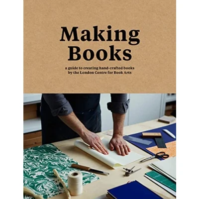 Afbeelding van Making books: a guide to creating hand crafted books by the London Centre for Book Arts
