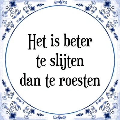 Afbeelding van Het is beter te slijten dan roesten Tegeltje + Spreuk