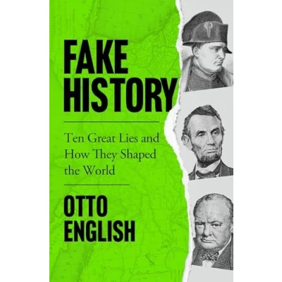 Afbeelding van Fake History: Ten Great Lies and How They Shaped the World