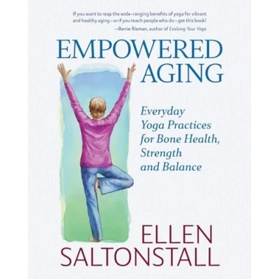 Afbeelding van Empowered Aging: Everyday Yoga Practices for Bone Health, Strength and Balance