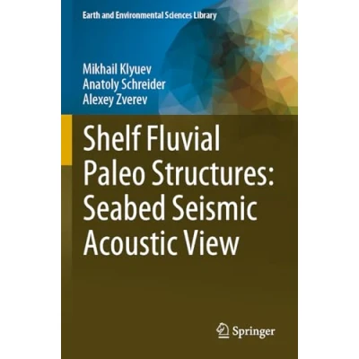 Afbeelding van Shelf Fluvial Paleo Structures: Seabed Seismic Acoustic View