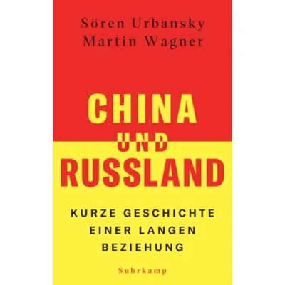 Afbeelding van China und Russland: Kurze Geschichte einer langen Beziehung Die grundlegende Einführung in das chinesisch russische Verhältnis