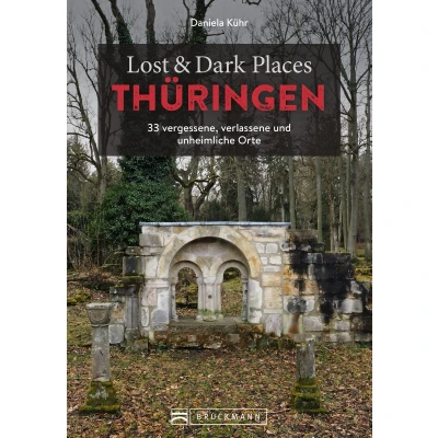Afbeelding van Lost &amp; Dark Places Thüringen: 33 vergessene, verlassene und unheimliche Orte
