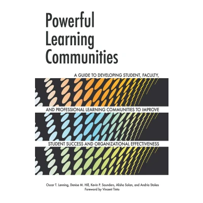 Afbeelding van Powerful Learning Communities: A Guide to Developing Student, Faculty, and Professional Communities Improve Student Success Organizational Effectiveness