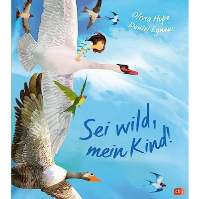 Afbeelding van Sei wild, mein Kind!: Ein inspirierendes Bilderbuch ab 4 Jahren