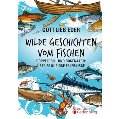Afbeelding van Wilde Geschichten vom Fischen Doppeldrill und Bogenjagd: ï¿½ber 30 kuriose Erlebnisse