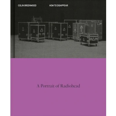 Afbeelding van How to Disappear: A Photographic Portrait of Radiohead