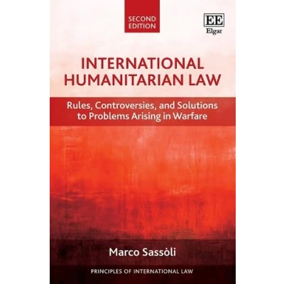 Afbeelding van International Humanitarian Law: Rules, Controversies, and Solutions to Problems Arising in Warfare, Second Edition