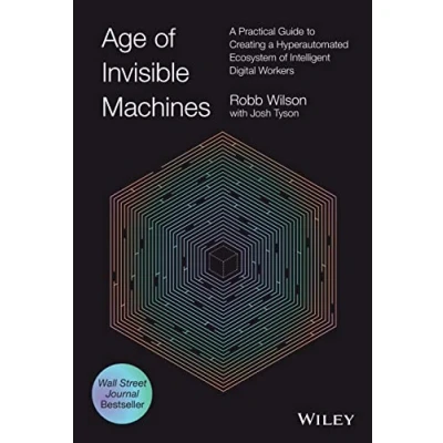 Afbeelding van Age of Invisible Machines: a Practical Guide to Creating Hyperautomated Ecosystem Intelligent Digital Workers