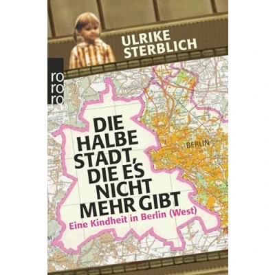 Afbeelding van die halbe Stadt, es nicht mehr gibt: Eine Kindheit in Berlin (West)