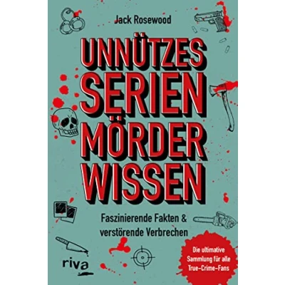 Afbeelding van Unnützes Serienmörder Wissen: Faszinierende Fakten &amp; verstörende Verbrechen die ultimative Sammlung für alle True Crime Fans. Wissen.
