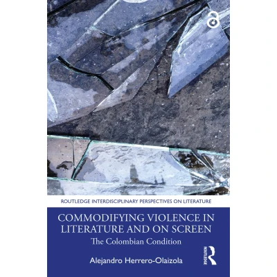 Afbeelding van Commodifying Violence in Literature and on Screen: The Colombian Condition