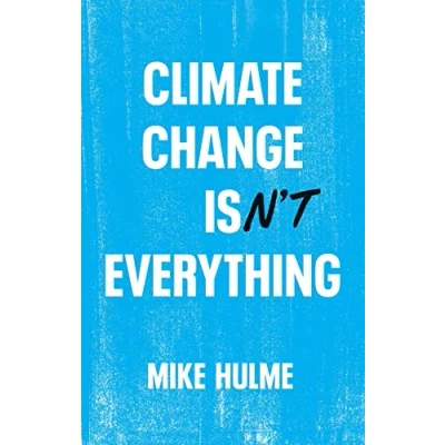 Afbeelding van Climate Change isn&#039;t Everything: Liberating Politics from Alarmism