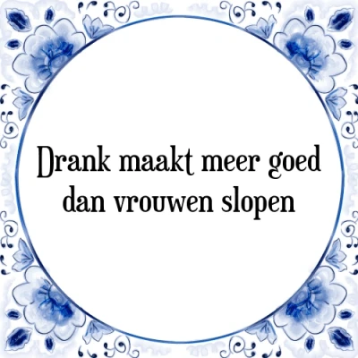 Afbeelding van Drank maakt meer goed dan vrouwen slopen Tegeltje + Spreuk