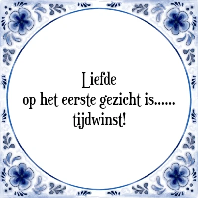 Afbeelding van Liefde op het eerste gezicht is tijdwinst Tegeltje + Spreuk