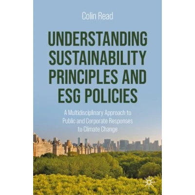 Afbeelding van Understanding Sustainability Principles and ESG Policies: A Multidisciplinary Approach to Public Corporate Responses Climate Change