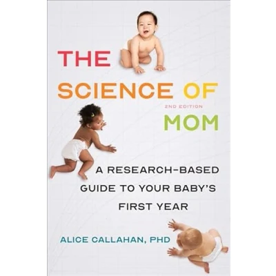 Afbeelding van The Science of Mom: A Research Based Guide to Your Baby&#039;s First Year