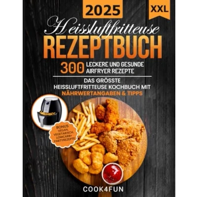Afbeelding van XXL Heissluftfritteuse Rezeptbuch: 300 leckere und gesunde Airfryer Rezepte Das grösste Kochbuch mit Nährwertangaben &amp; Tipps ... Gesundes Kochen ohne Fett oder Öl!