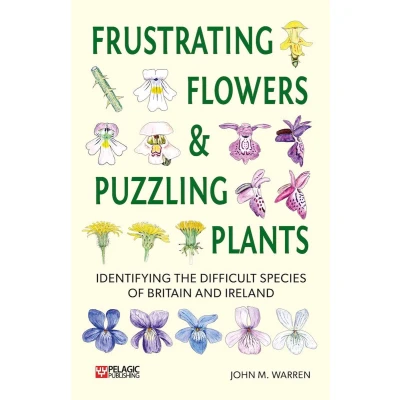 Afbeelding van Frustrating Flowers and Puzzling Plants: Identifying the difficult species of Britain Ireland