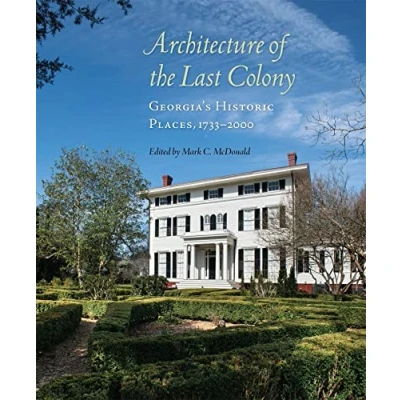 Afbeelding van Architecture of the Last Colony: Georgia&#039;s Historic Places, 1733 2000