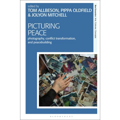 Afbeelding van Picturing Peace: Photography, Conflict Transformation, and Peacebuilding