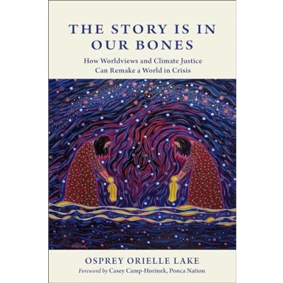 Afbeelding van The Story is in Our Bones: How Worldviews and Climate Justice Can Remake a World Crisis