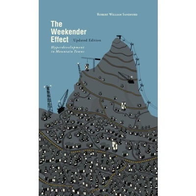 Afbeelding van The Weekender Effect: Hyperdevelopment in Mountain Towns Updated Edition