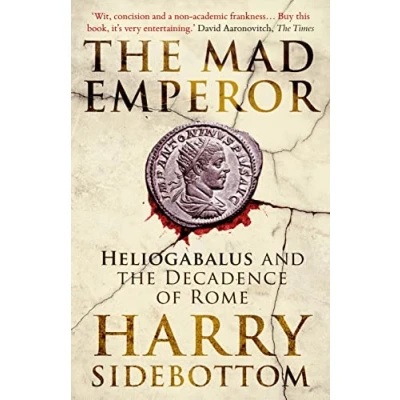 Afbeelding van the Mad Emperor: Heliogabalus and Decadence of Rome