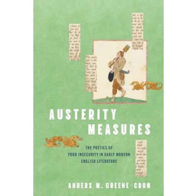 Afbeelding van Austerity Measures: The Poetics of Food Insecurity in Early Modern English Literature