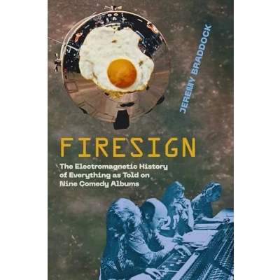 Afbeelding van Firesign: The Electromagnetic History of Everything as Told on Nine Comedy Albums