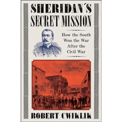 Afbeelding van Sheridan&#039;s Secret Mission: How the South Won War After Civil