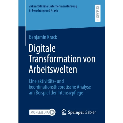 Afbeelding van Digitale Transformation von Arbeitswelten: Eine aktivitäts und koordinationstheoretische Analyse am Beispiel der Intensivpflege