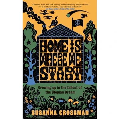 Afbeelding van Home Is Where We Start: Growing Up in the Fallout of Utopian Dream