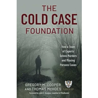 Afbeelding van The Cold Case Foundation: How a Team of Experts Solves Murders and Missing Persons Cases